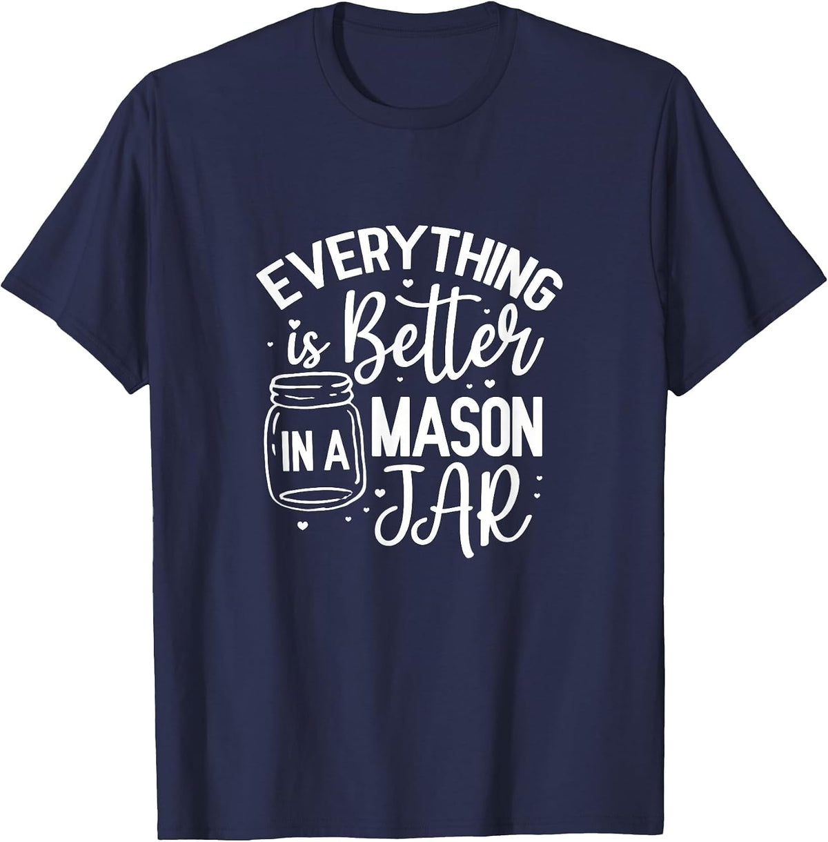 Everything is Better in A Mason Jar Canning Homesteading T-Shirt - Navy Blue