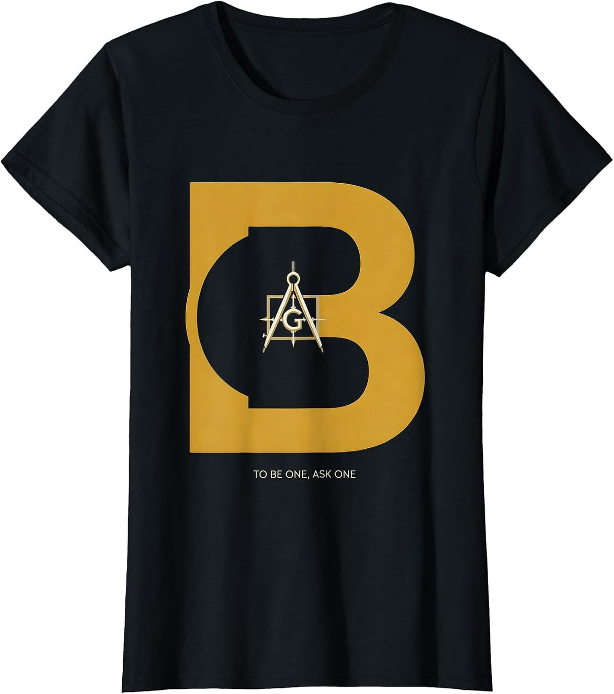 Women's To Be One, Ask One Freemason Square and Compass Masonic T-Shirt - Black