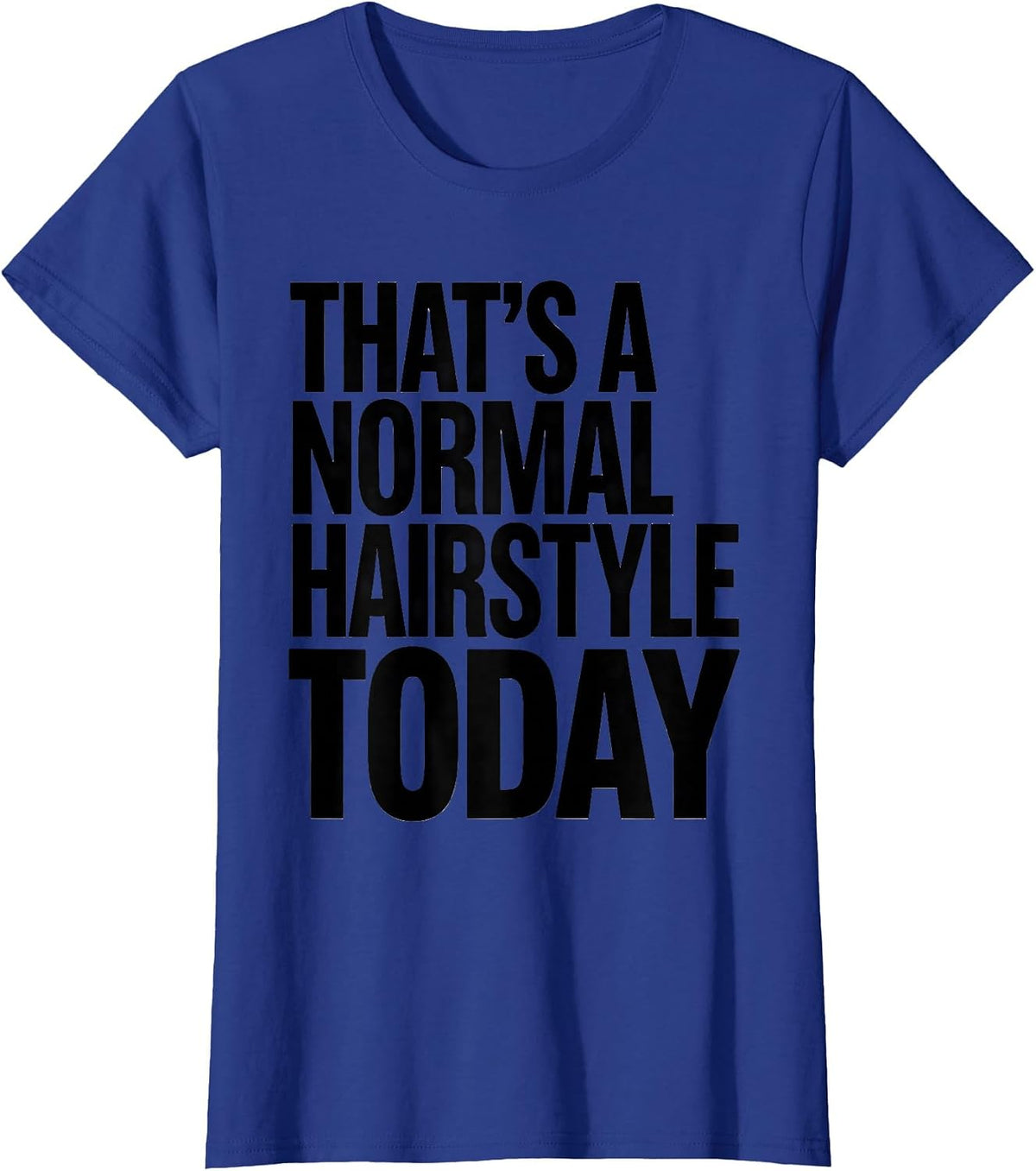 Women's That's A Normal Hairstyle Today Funny Teacher Back To School T-Shirt - Royal Blue