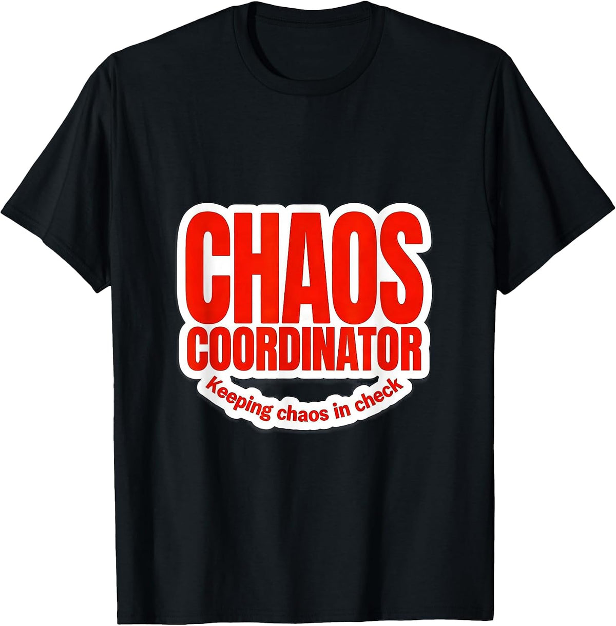 Men's Chaos Coordinator Keeping Chaos In Check Design T-Shirt - Black