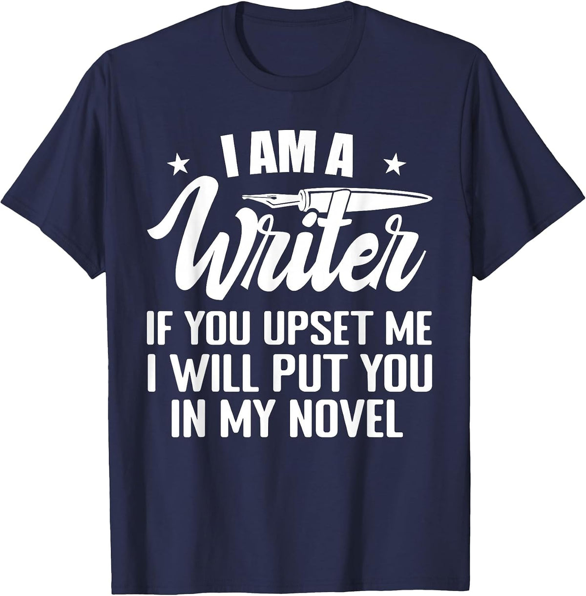 I Am A Writer Funny Author Novelist Novel Writing Poet T-Shirt - Navy Blue