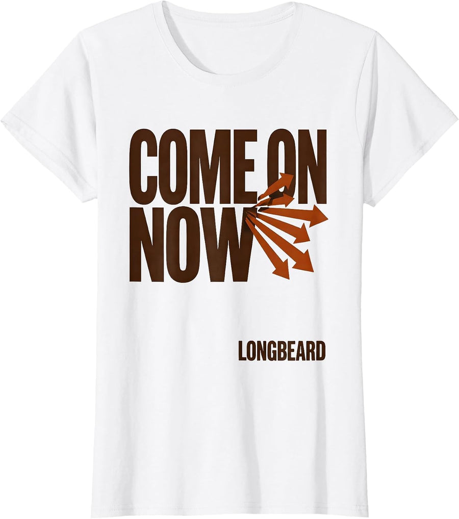 Women's Come On Now, Longbeard Funny Turkey Hunting Season Gift T-Shirt - White