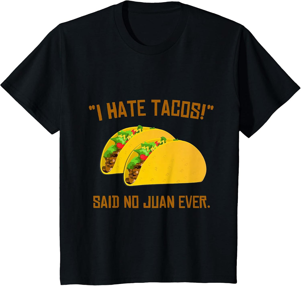 Cinco De Mayo I Hate Tacos Said No Juan Ever T-Shirt T-Shirt - Black