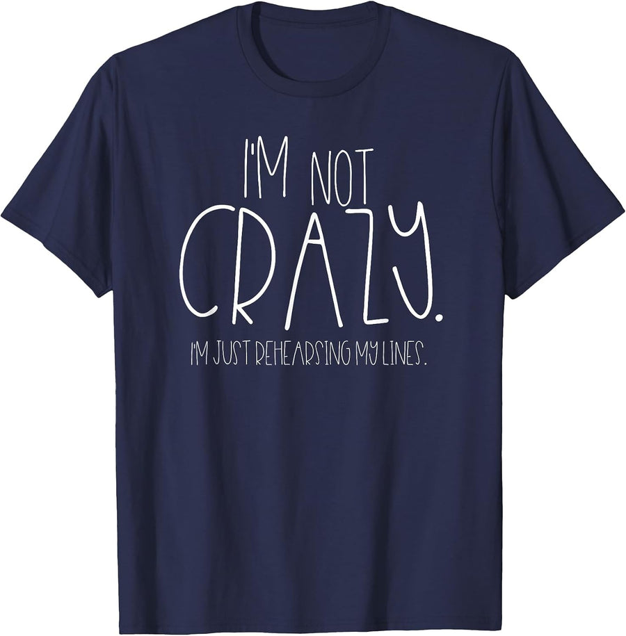 I'm Not Crazy Rehearsing Lines Funny Theater Musical Acting T-Shirt - Navy Blue