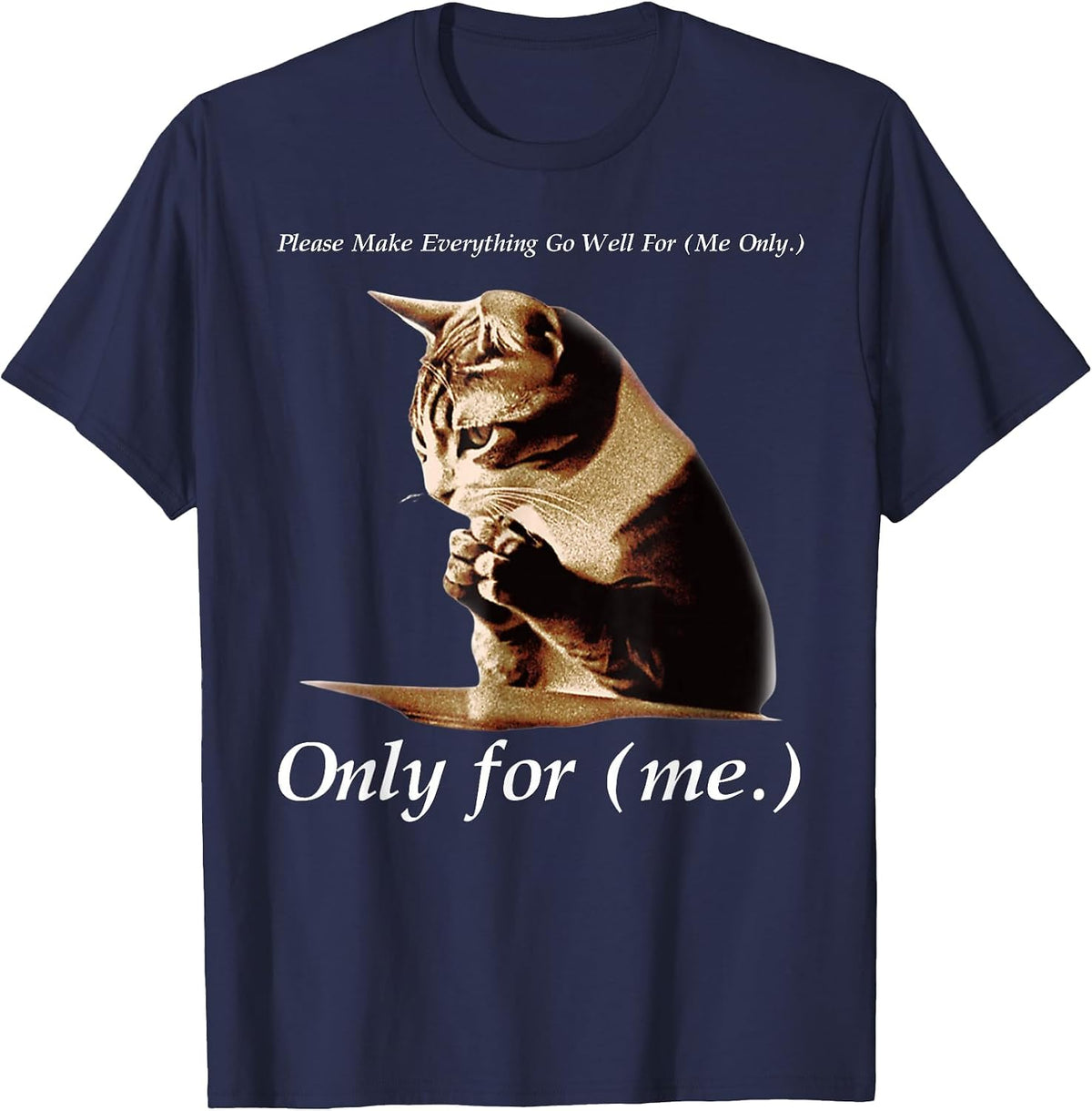 Funny Cat Please Make Everything Go Well for Me Only for Me T-Shirt - Navy Blue