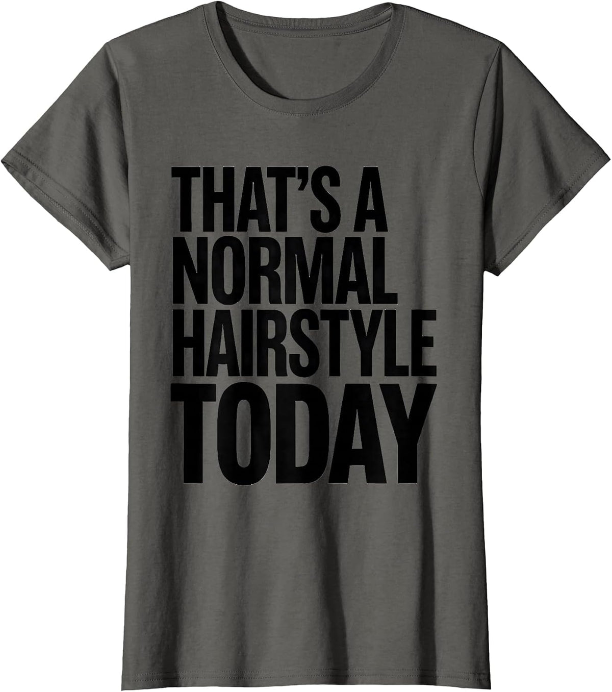 Women's That's A Normal Hairstyle Today Funny Teacher Back To School T-Shirt - Asphalt Grey