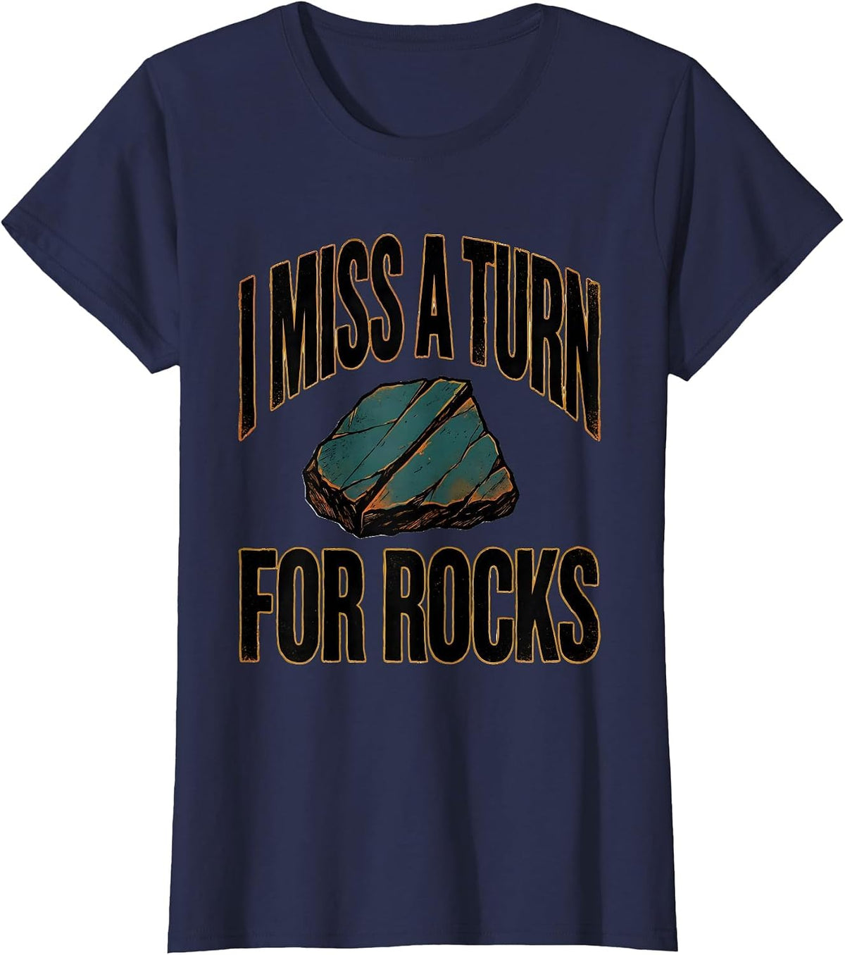 Women's I Miss A Turn For Rocks Funny Rock Collector Geologist Humor T-Shirt - Navy Blue