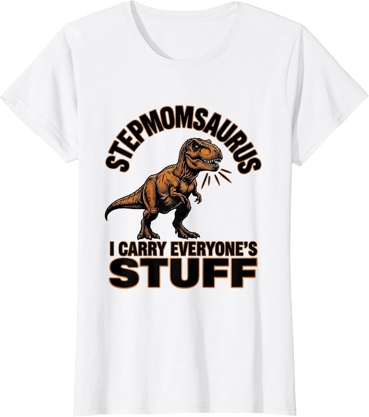 Stepmomsaurus — I Carry Everyone's Stuff Funny Family Humor T-Shirt - White