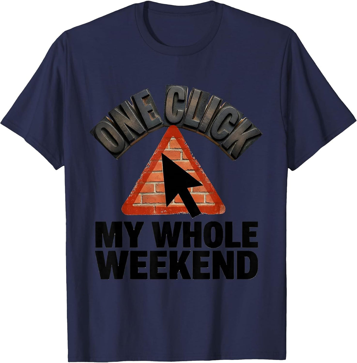 Men's One Click My Whole Weekend Funny Cybersecurity IT Analyst T-Shirt - Navy Blue
