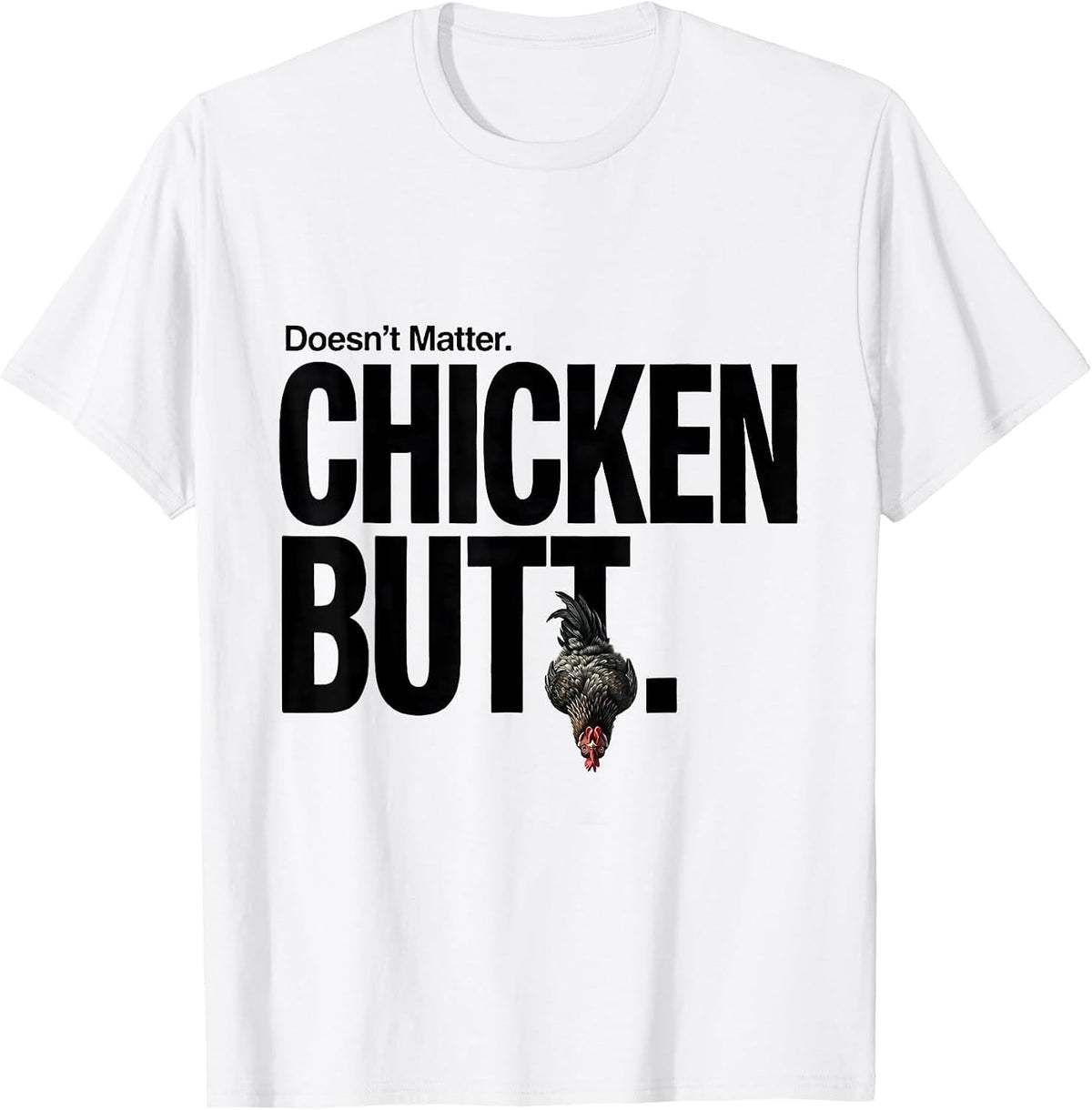 Men's Doesn't Matter Chicken Butt Funny Chicken Lover Humor T-Shirt - White