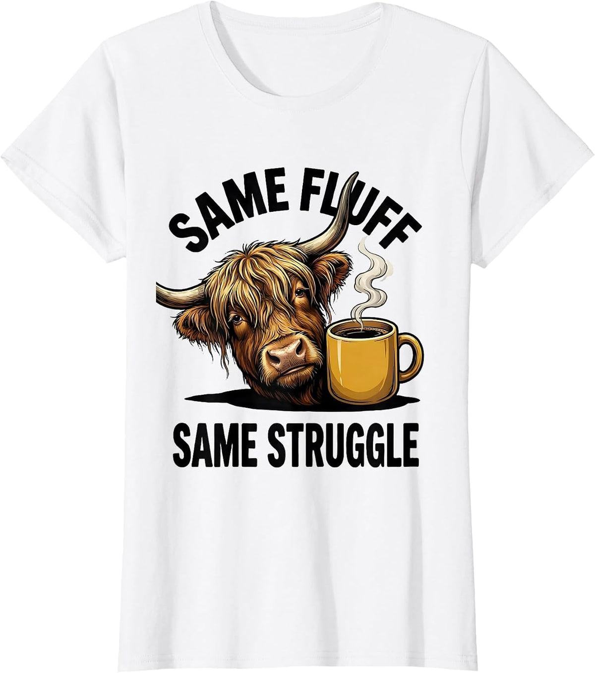 Women's Same Fluff Same Struggle Funny Highland Cow Coffee Lover T-Shirt - White