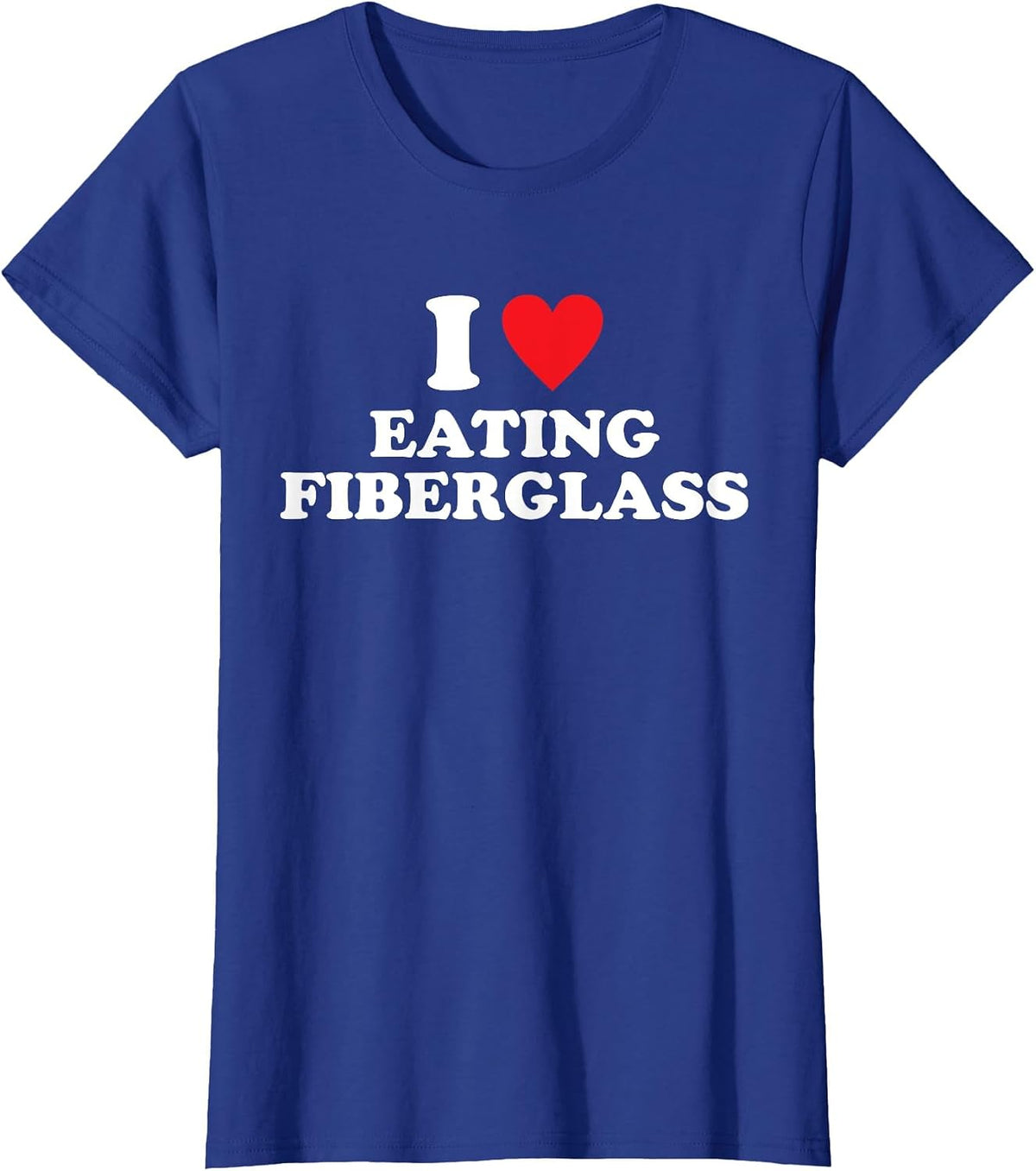 I Love Eating Fiberglass Design T-Shirt - Royal Blue