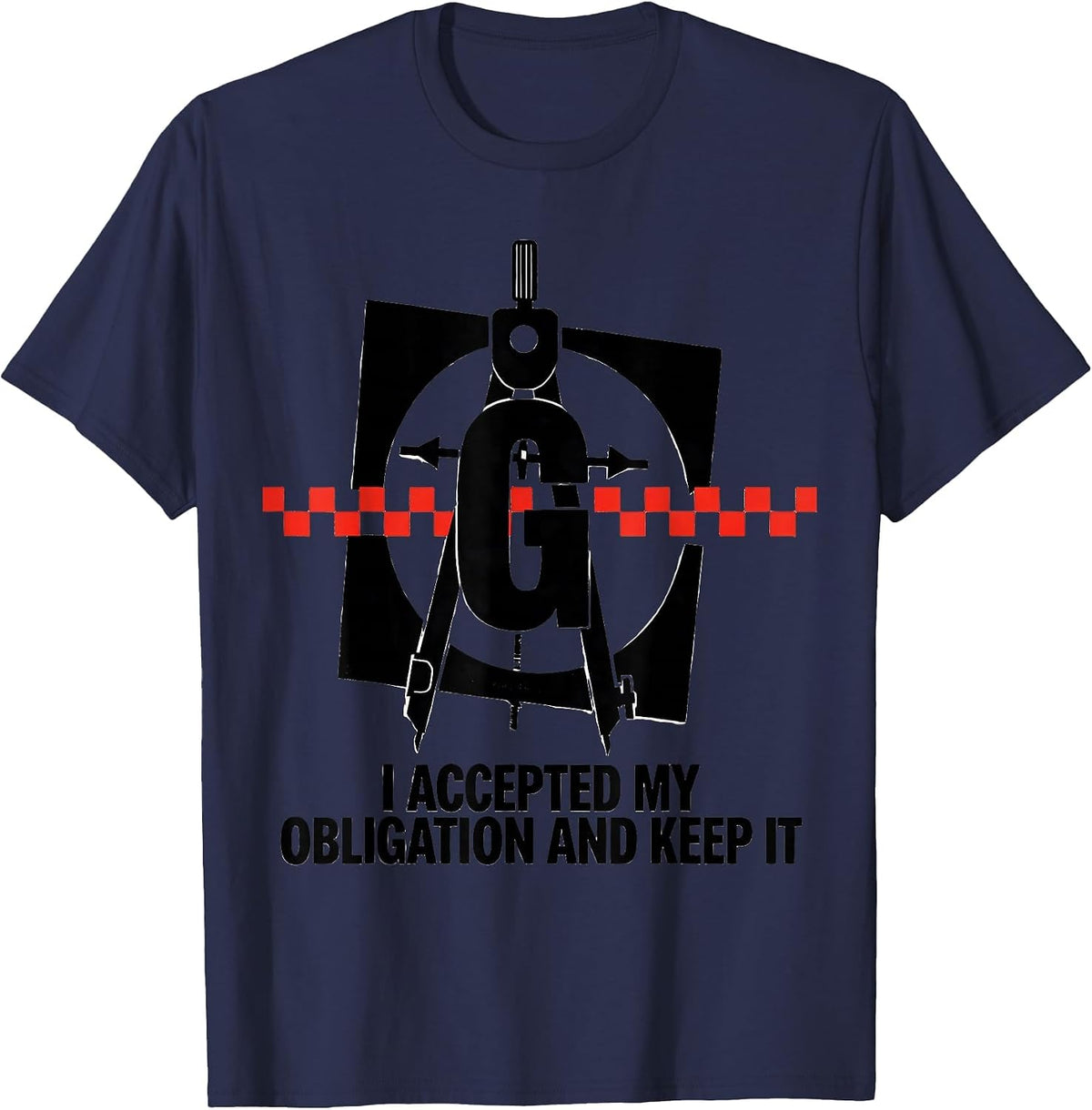 I Accepted My Obligation And Keep It Freemason Square T-Shirt - Navy Blue