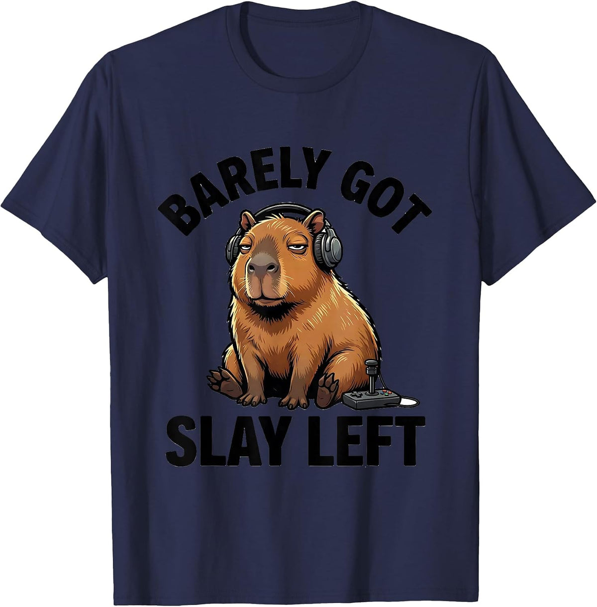 barely got slay left Funny Capybara Gamer Meme Humor T-Shirt - Navy Blue