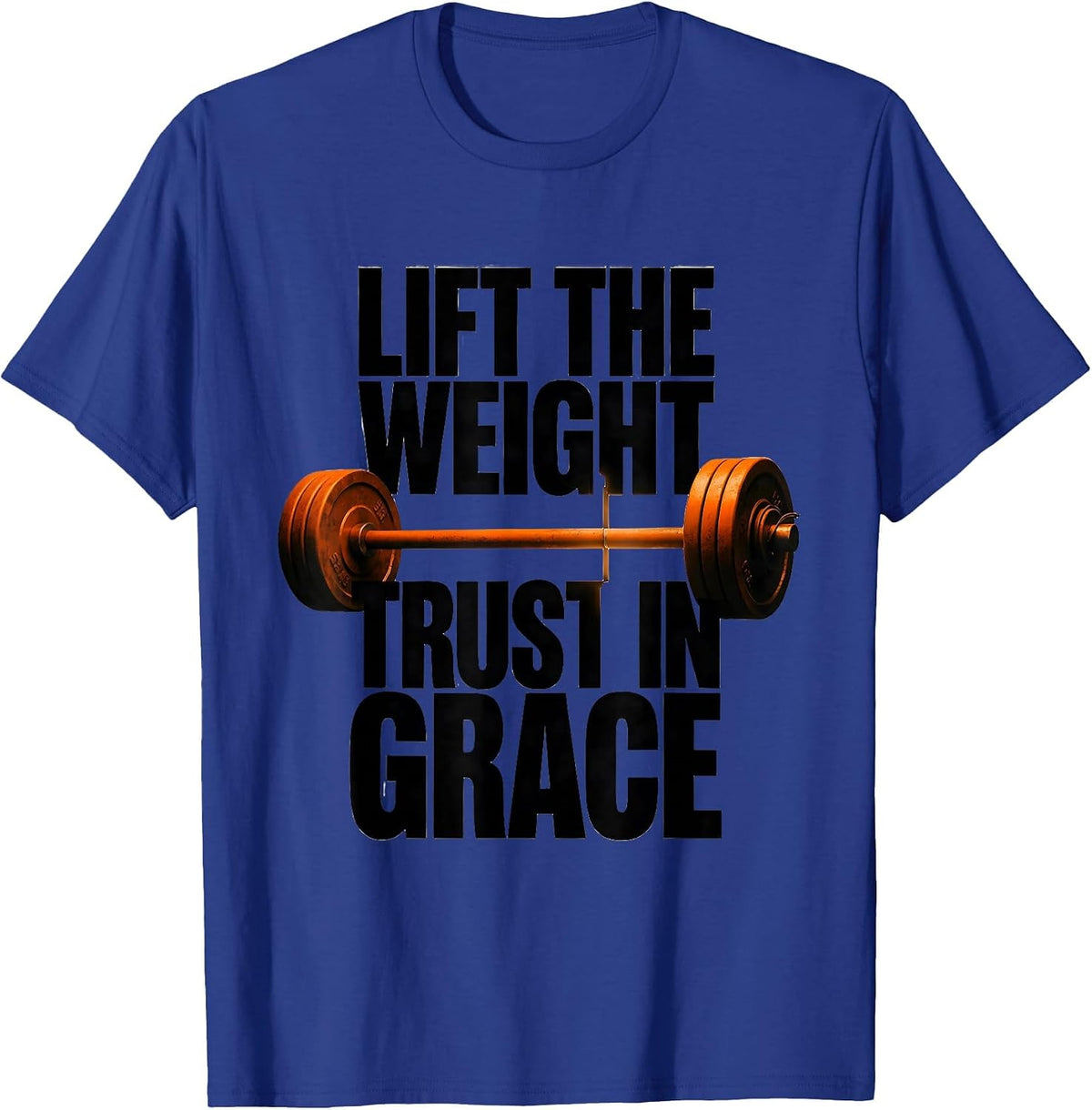 Men's Lift The Weight Trust In Grace Brutalist Christian Gym Humor T-Shirt - Royal Blue