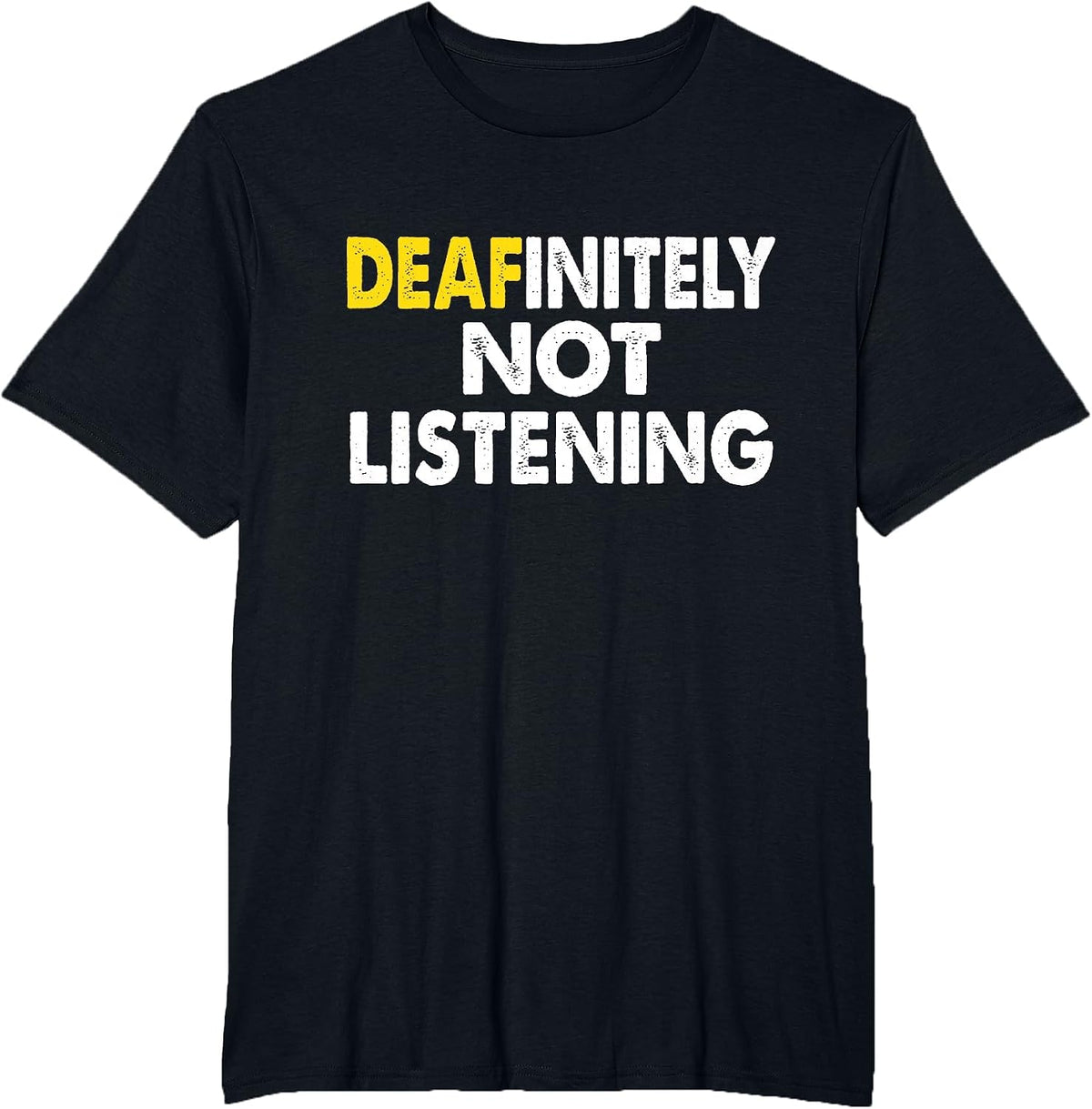 Deaf-initely Not Listening Funny ASL Sign Language Joke T-Shirt - Black