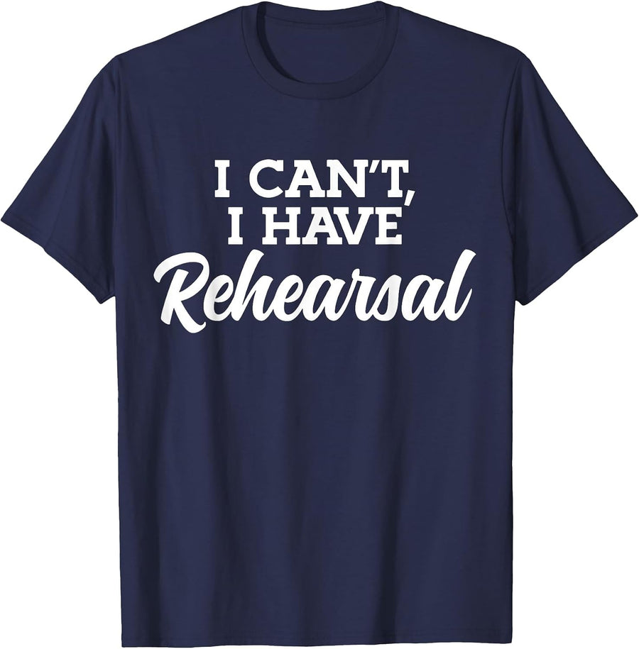Theater I Can't I Have Rehearsal T-Shirt - Navy Blue