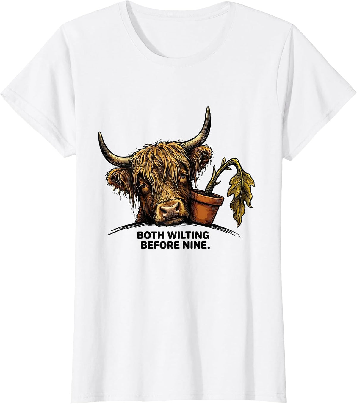 Women's Both Wilting Before Nine Funny Highland Cow Farm Animal T-Shirt - White
