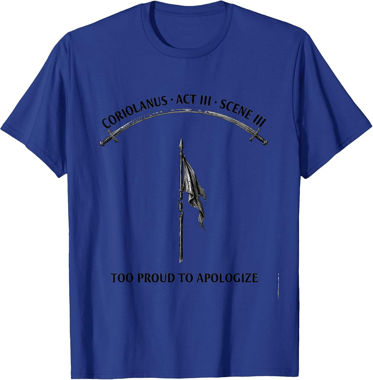Coriolanus, Act III, Scene III: Too Proud To Apologize T-Shirt - Royal Blue