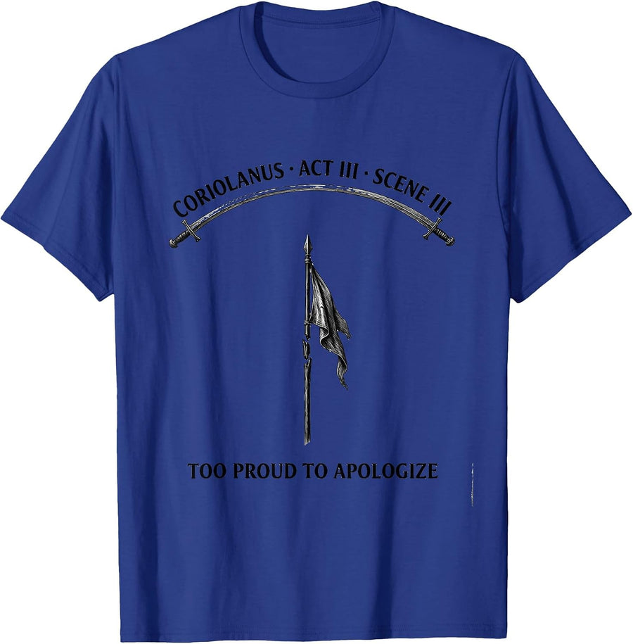 Coriolanus, Act III, Scene III: Too Proud To Apologize T-Shirt - Royal Blue