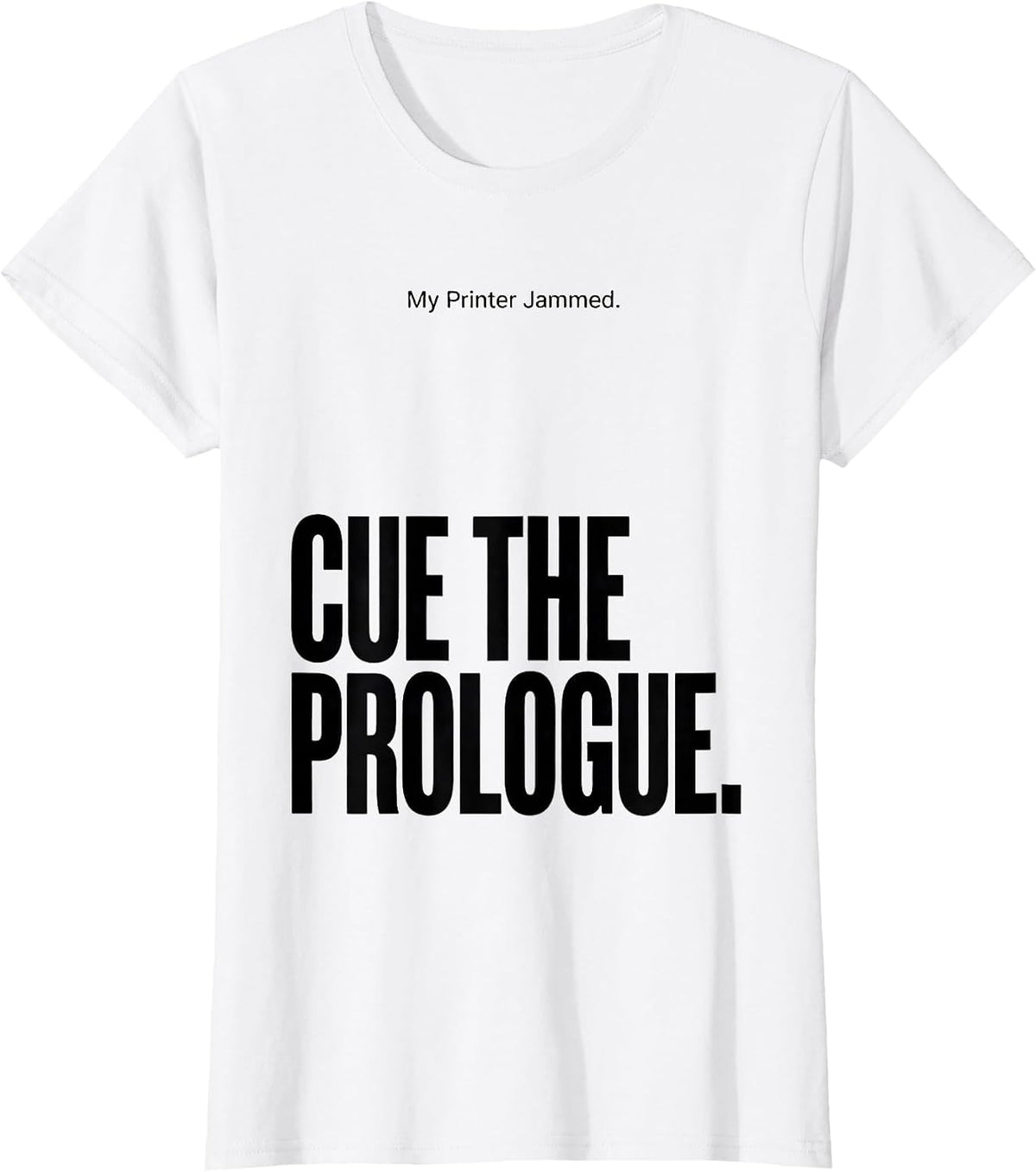 My Printer Jammed Cue The Prologue Funny Shakespeare T-Shirt - White