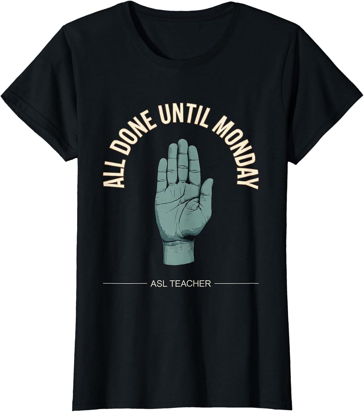 All Done Until Monday ASL Teacher Special Education T-Shirt - Black