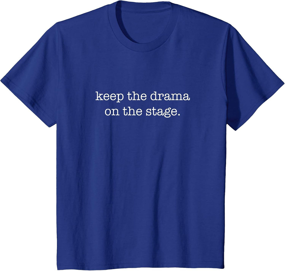 Keep The Drama On The Stage - Theater Backstage Tech T-Shirt - Royal Blue