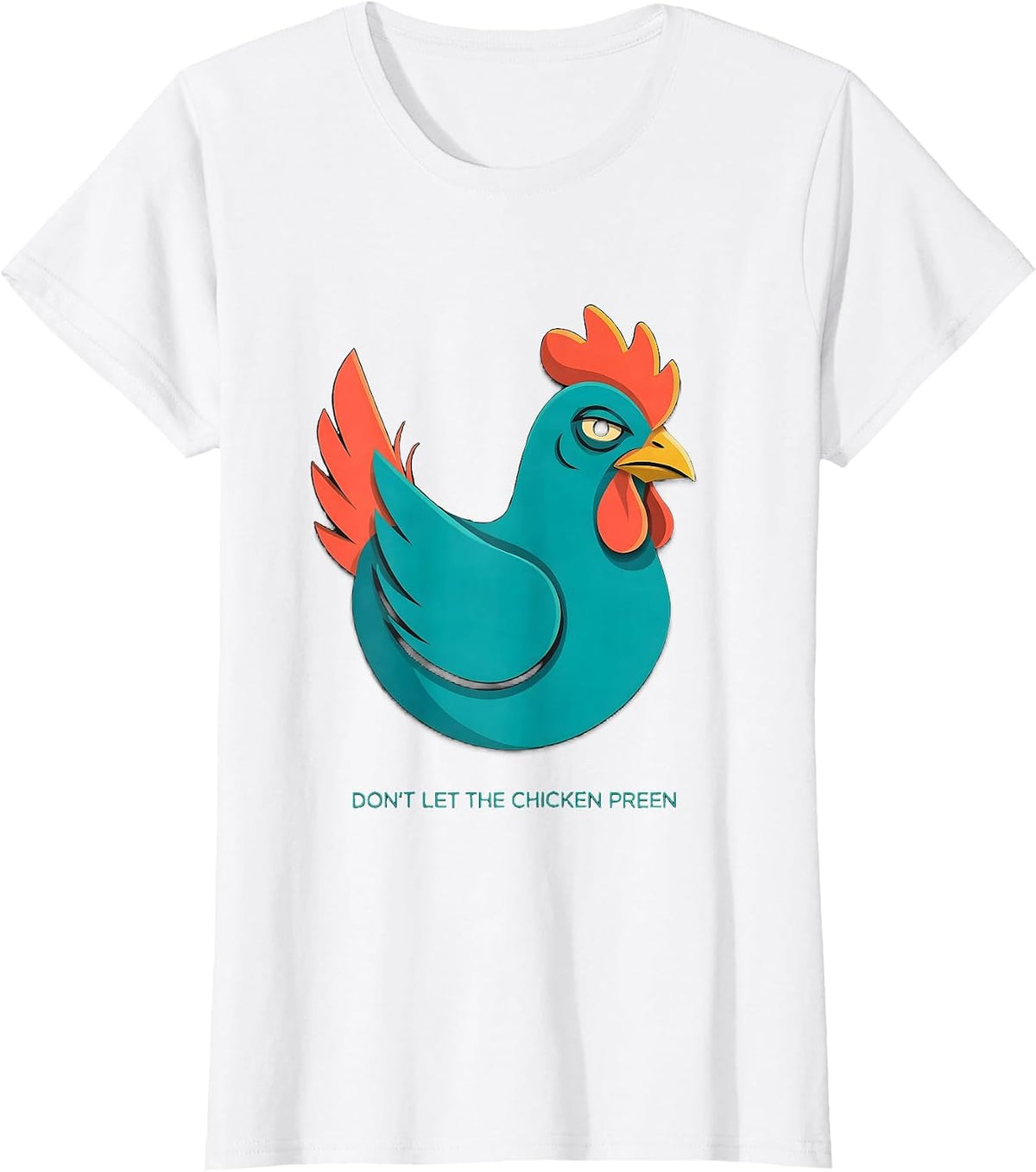 Don't Let The Chicken Preen Funny Chicken Lover Farm Humor T-Shirt - White