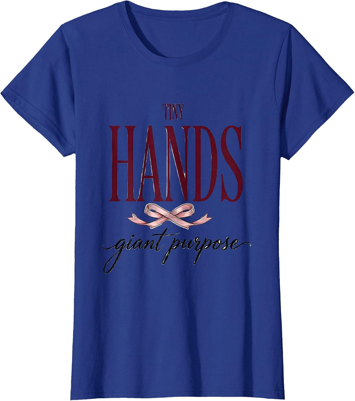 Women's Tiny Hands Giant Purpose NICU Nurse Design T-Shirt - Royal Blue