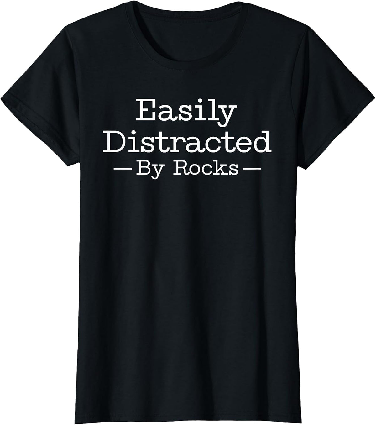 Easily Distracted By Rocks Funny Geology Rock Lover T-Shirt - Black