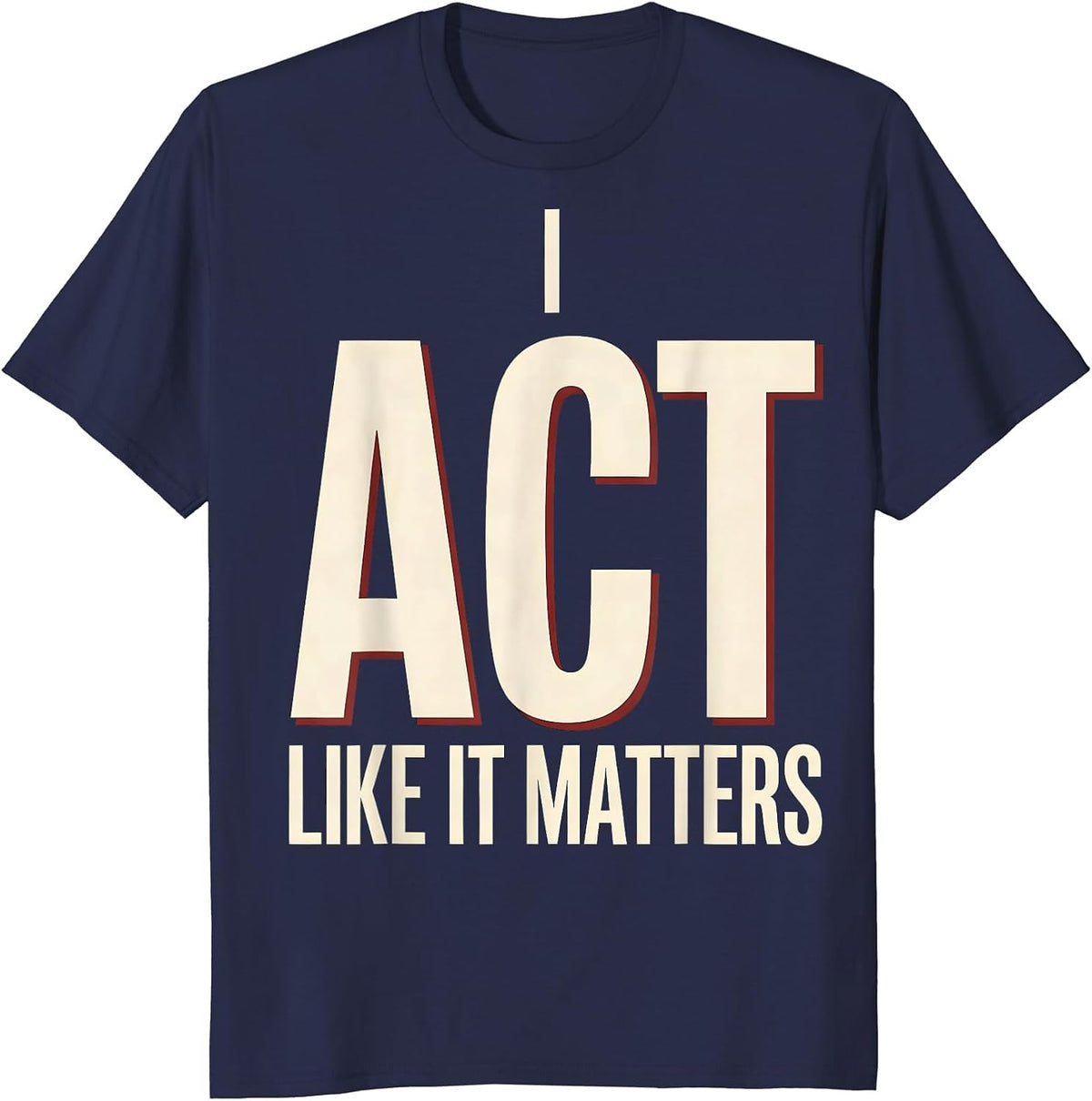 Men's I Act Like It Matters Witty Literary Drama Humor Shakespeare T-Shirt - Navy Blue