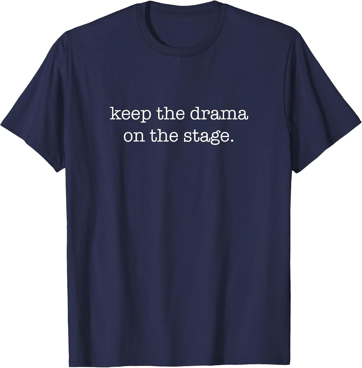 Keep The Drama On The Stage - Theater Backstage Tech T-Shirt - Navy Blue