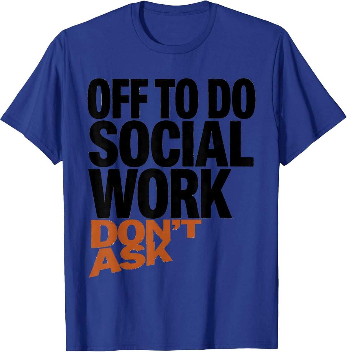 Men's Off To Do Social Work Don't Ask Funny Social Worker Humor T-Shirt - Royal Blue