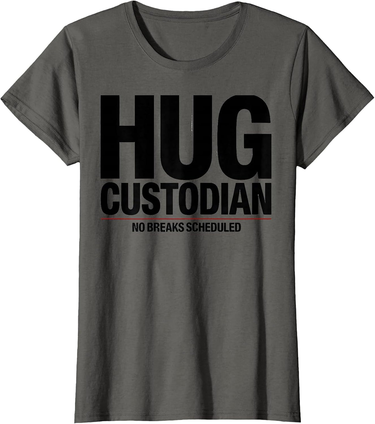 Women's Hug Custodian — No Breaks Scheduled Funny Anti Social T-Shirt - Asphalt Grey