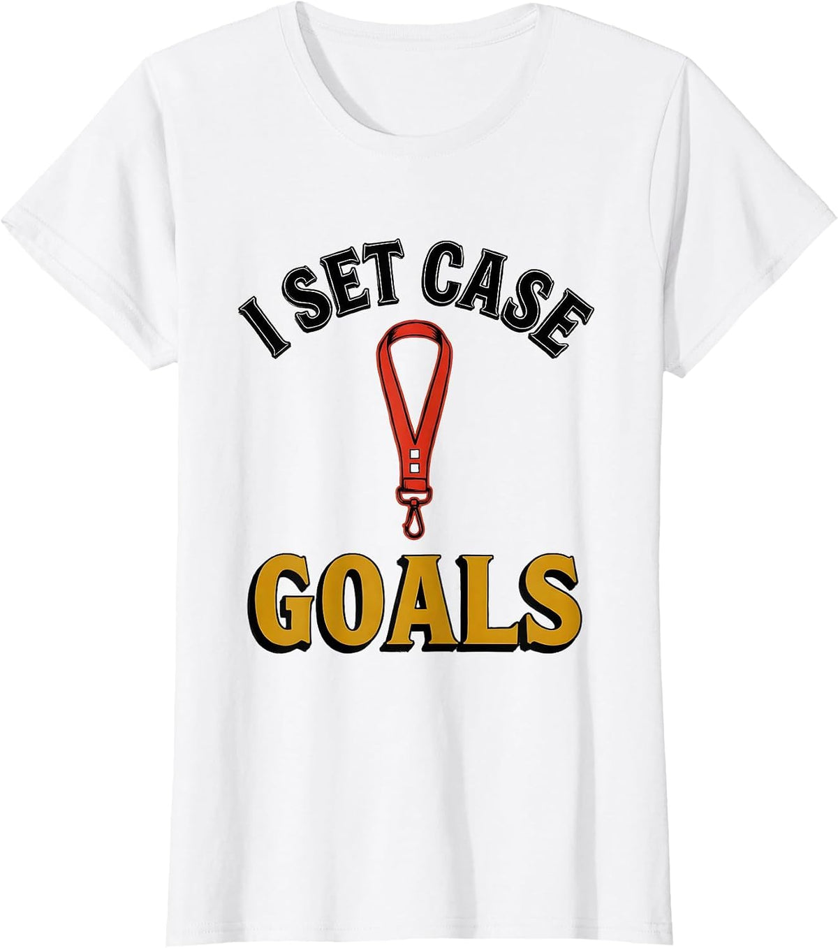 I Set Case Goals Funny Social Worker Job Pride Humor T-Shirt - White