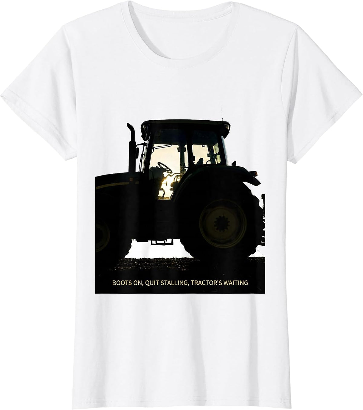 Women's Boots On, Quit Stalling, Tractor's Waiting Farmer T-Shirt - White