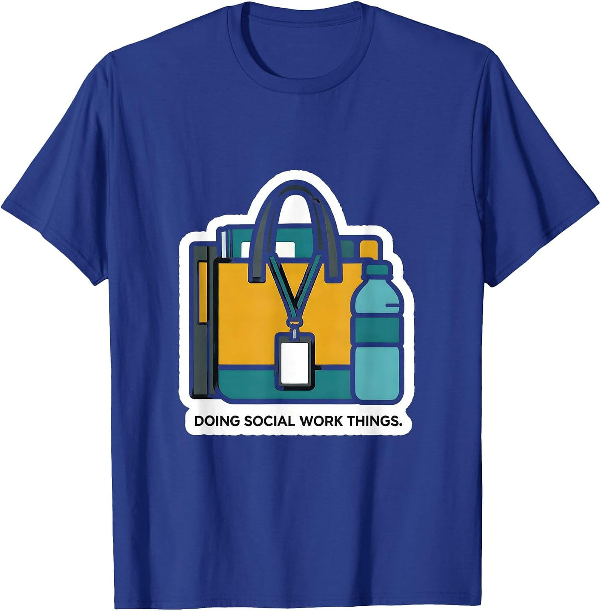 Doing Social Work Things Funny Social Worker Appreciation T-Shirt - Royal Blue