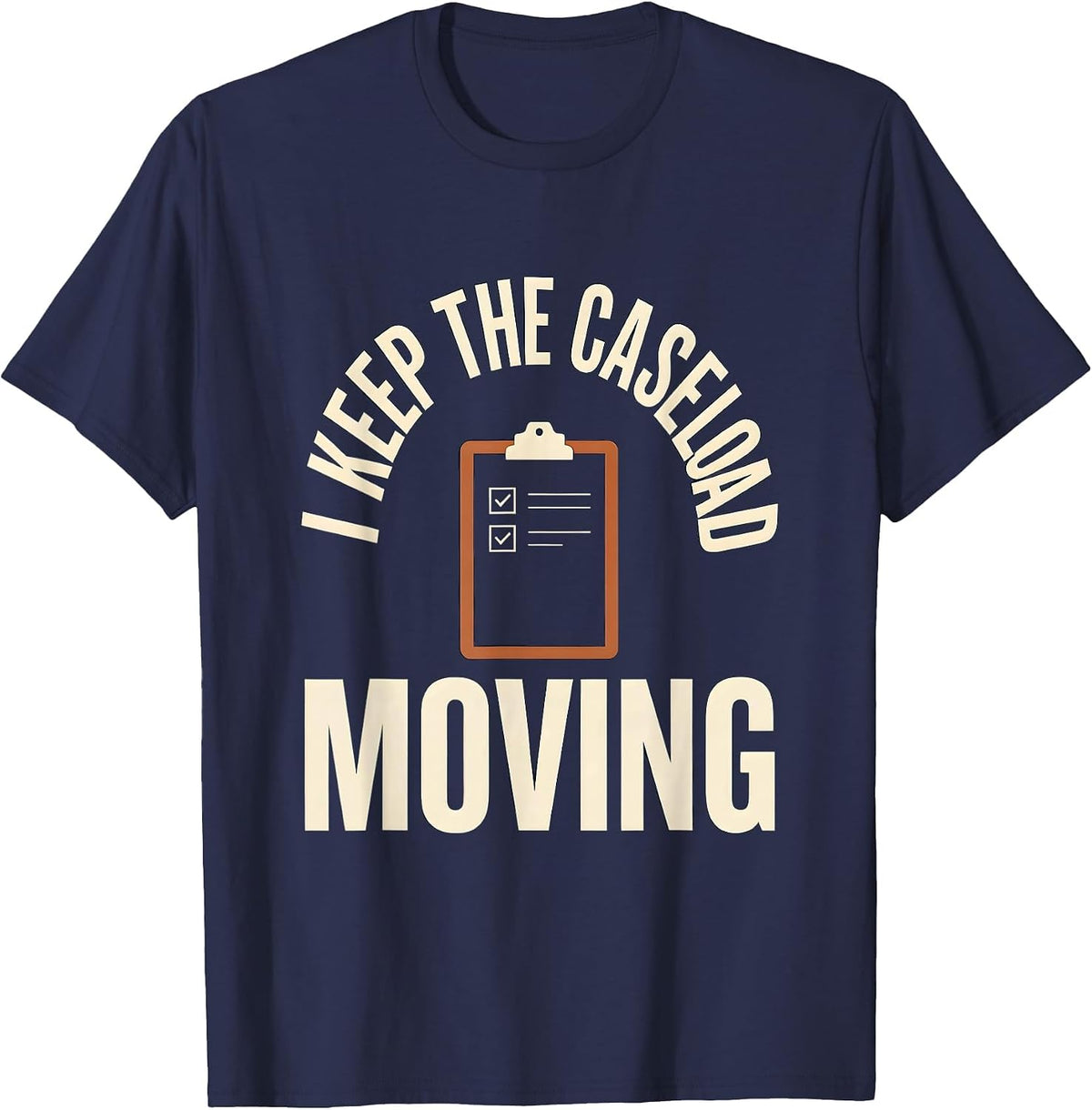 Men's I Keep The Caseload Moving Funny Social Worker LCSW Job T-Shirt - Navy Blue