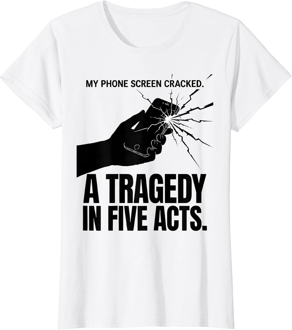 My Phone Screen Cracked. A Tragedy In Five Acts Literary T-Shirt - White