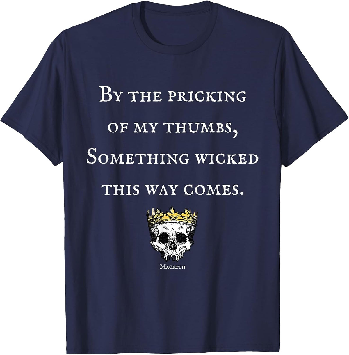 By The Pricking of My Thumbs Macbeth Shakespeare T-Shirt T-Shirt - Navy Blue