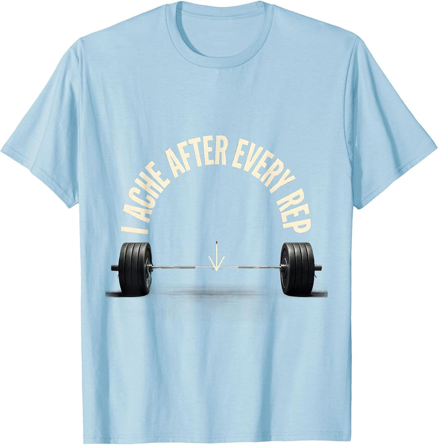 Men's I Ache After Every Rep Funny Gym Workout Weightlifting Humor T-Shirt - Baby Blue