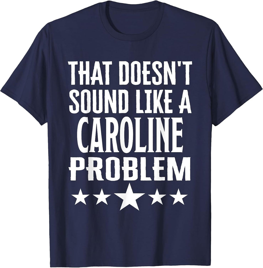 that Doesnt Sound Like A Caroline Problem Name T-Shirt - Navy Blue