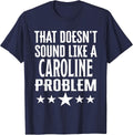 that Doesnt Sound Like A Caroline Problem Name T-Shirt - Navy Blue