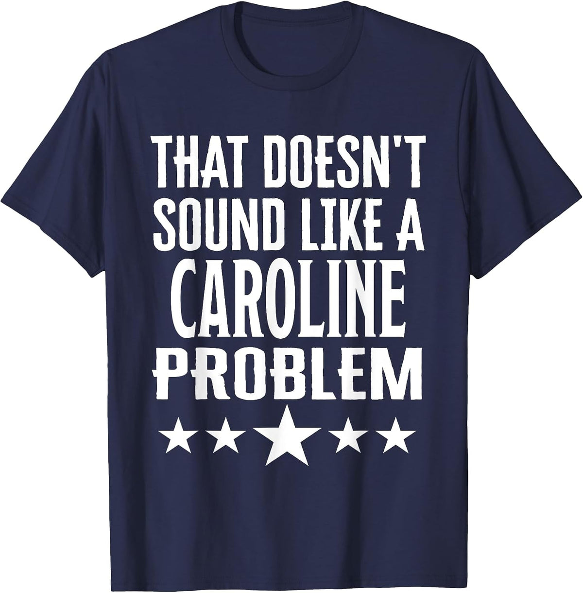 that Doesnt Sound Like A Caroline Problem Name T-Shirt - Navy Blue