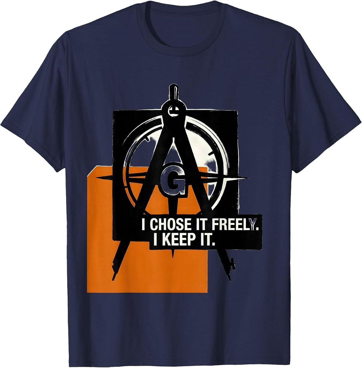 I Chose It Freely I Keep It Freemason Square Compass T-Shirt - Navy Blue