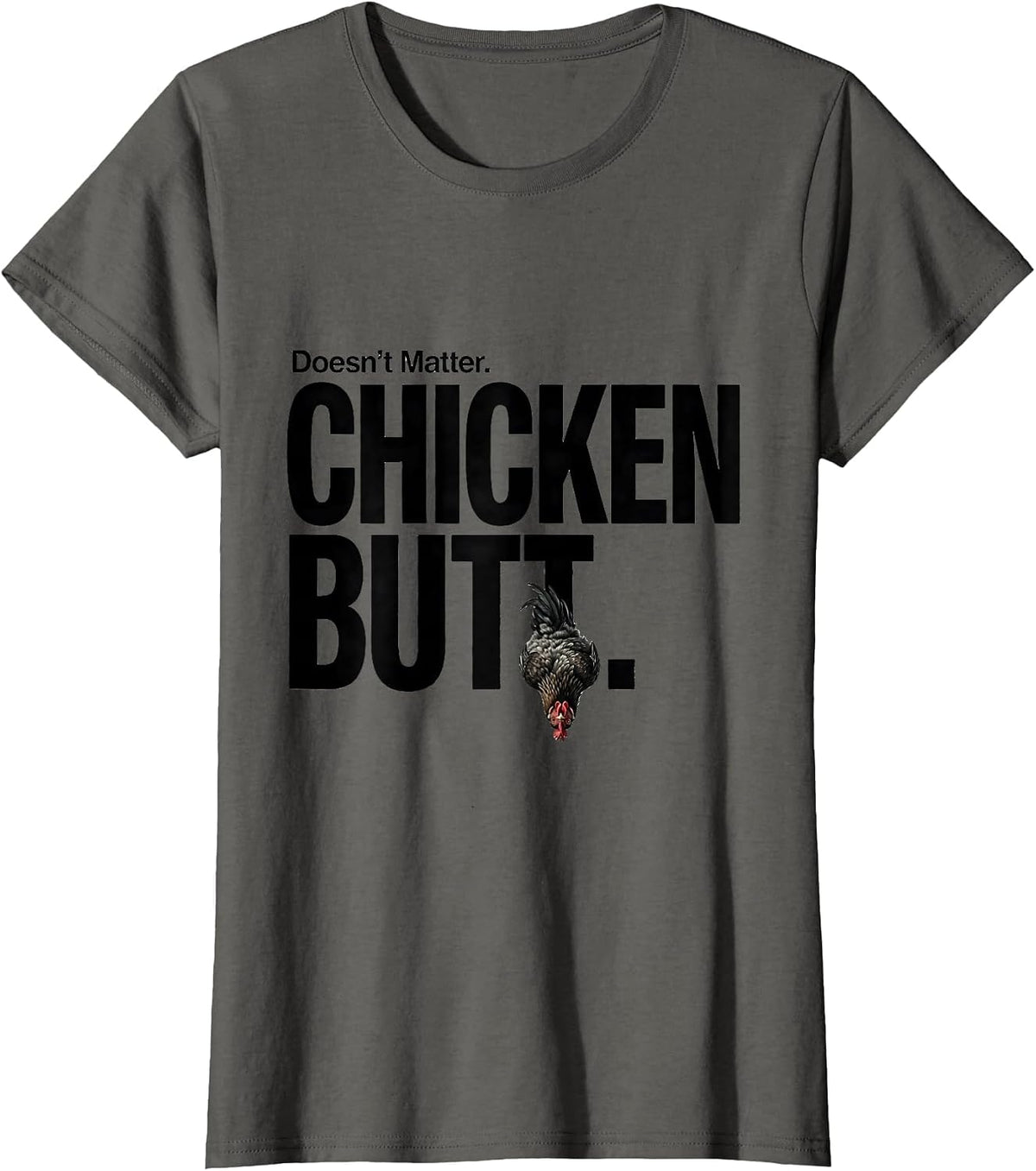 Women's Doesn't Matter Chicken Butt Funny Chicken Lover Humor T-Shirt - Asphalt Grey