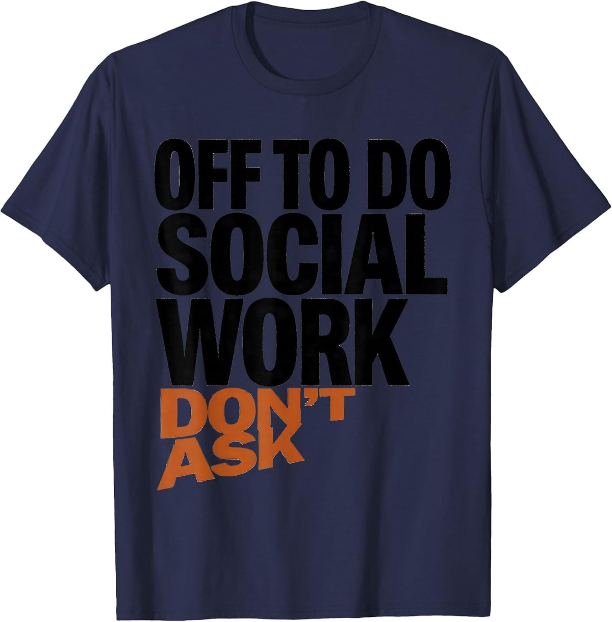 Men's Off To Do Social Work Don't Ask Funny Social Worker Humor T-Shirt - Navy Blue