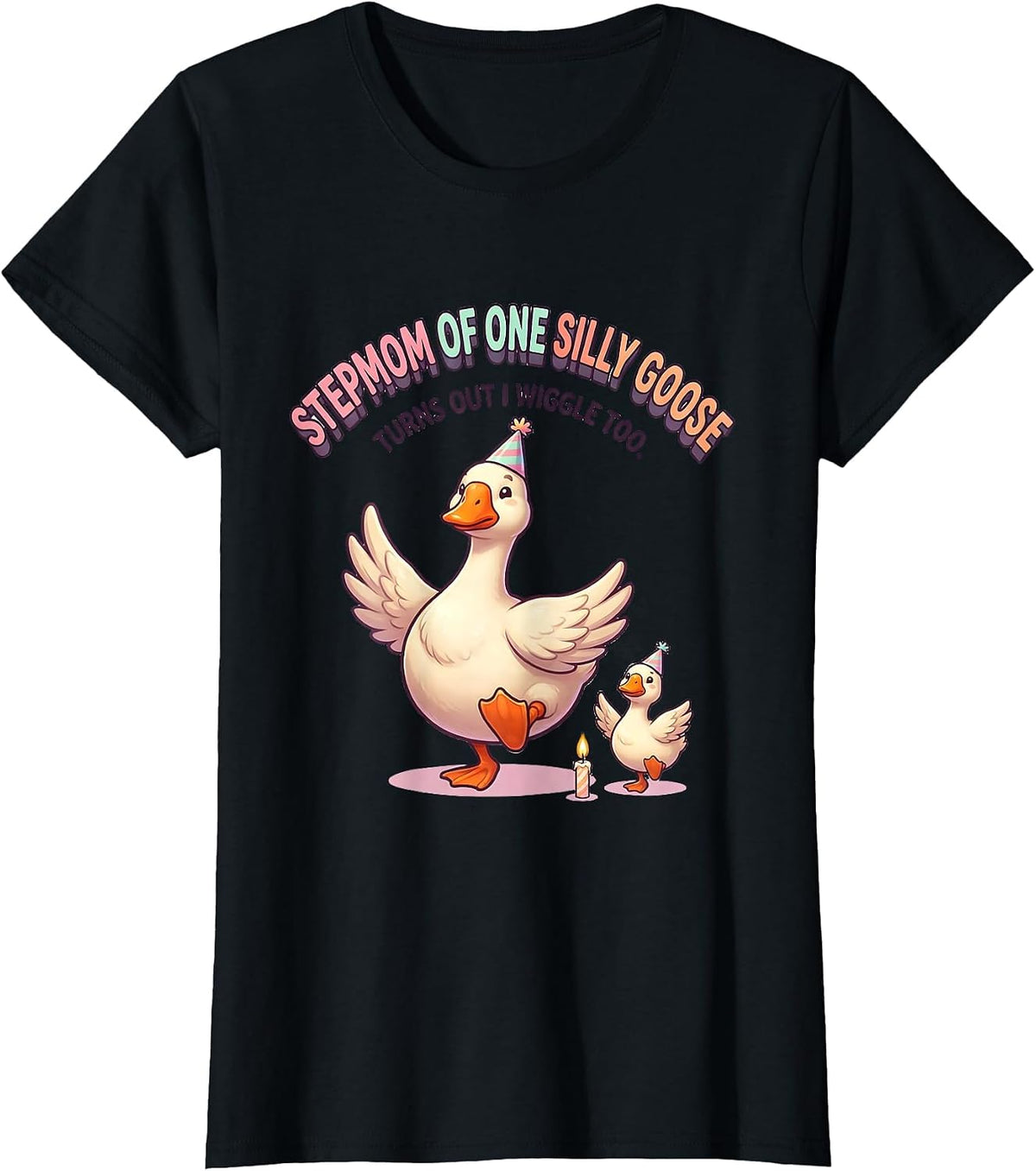 Stepmom of One Silly Goose, Turns Out I Wiggle Too Cute T-Shirt - Black