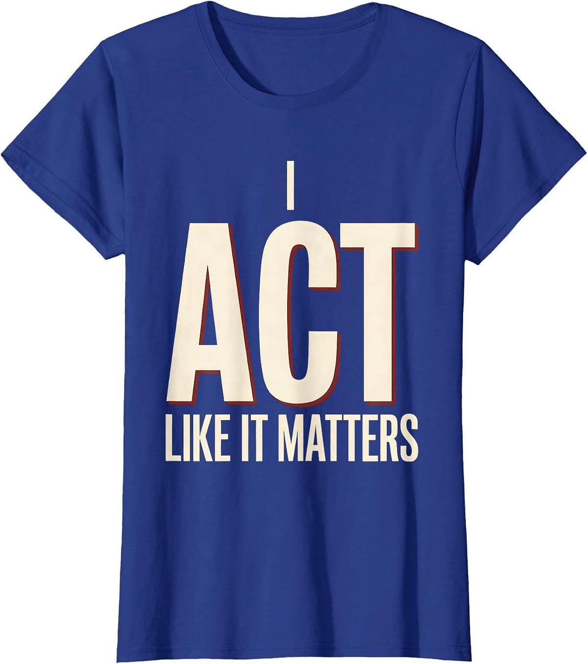 Women's I Act Like It Matters Witty Literary Drama Humor Shakespeare T-Shirt - Royal Blue