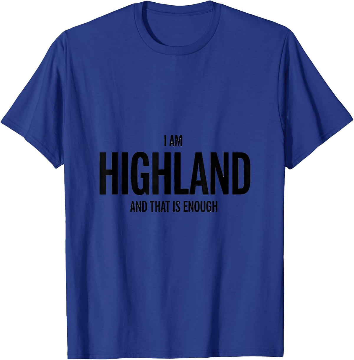 I Am Highland And That Is Enough Funny Highland Cow Lover T-Shirt - Royal Blue